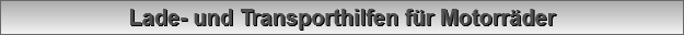 Lade- und Transporthilfen f�r Motorr�der